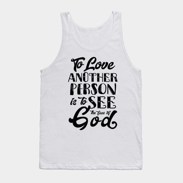 To Love Another Person is To see the Face of God Tank Top by KsuAnn